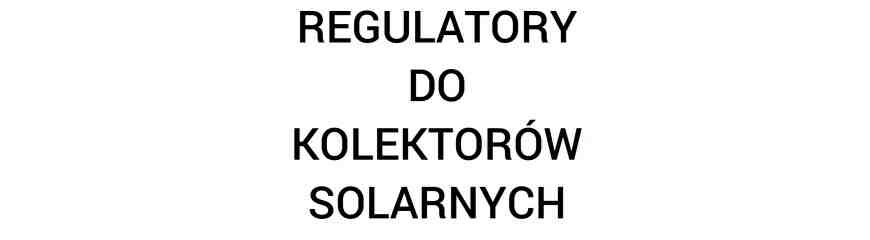 Regulatory do kolektorów solarnych